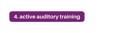 4 active auditory training