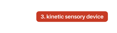 3 kinetic sensory device